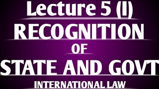 Recognition of State and Govt under International Law Lecture 5 Part I [upl. by Yrohcaz]