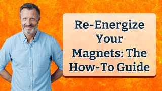 ReEnergize Your Magnets The HowTo Guide [upl. by Flin]