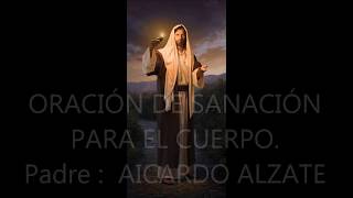 Oración De Sanación Padre Aicardo Alzate Nieto Juan جون نييتو [upl. by Tam340]