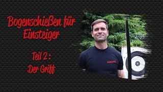 Bogenschießen für Einsteiger 02 – Der Griff  BogenSportWeltde [upl. by Ellswerth]