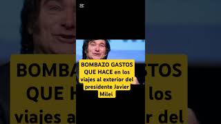 BOMBAZO GASTOS QUE HACE en los viajes al exterior del presidente Javier Milei 2024😔 [upl. by Tacklind294]