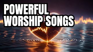 LifeChanging Worship Songs to Uplift Your Spirit [upl. by Lleznol249]