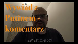 WYWIAD Z PUTINEM  komentarz [upl. by Adam296]