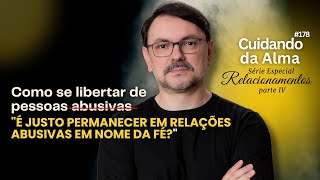 Como se libertar de pessoas abusivas  É justo permanecer em relações abusivas em nome da fé 178 [upl. by Jem]