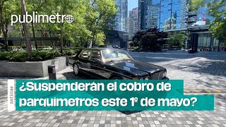 ¿Suspenderán el cobro de parquímetros este miércoles 1 de mayo en CDMX [upl. by Einahpad53]