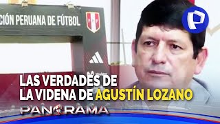 ¡Exclusivo Verdades de la Videna de Agustín Lozano documentos y gastos del mandamás de la FPF [upl. by Anelec]