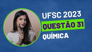 VESTIBULAR UFSC 2023  QUESTÃO 31 QUÍMICA [upl. by Vaasta222]