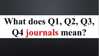 Q1 Q2 Q3 Q4 meaning What are Q1 Q2 Q3 and Q4 journals Rankings of journals [upl. by Cynar886]