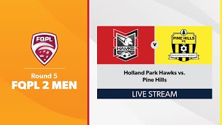 FQPL 2 Men Round 5  Holland Park Hawks vs Pine Hills [upl. by Racso590]