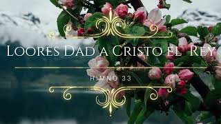 Himno 33  Loores Dad a Cristo El Rey  Himnario Bautista [upl. by Nireil]