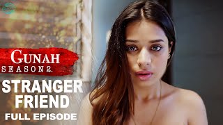 Gunah  Stranger Friend  गुनाह  अजनबी दोस्त  Season 2  Full Episode  FWFOriginals [upl. by Izogn]