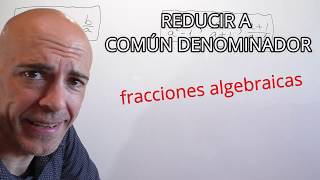 CÓMO REDUCIR A COMÚN DENOMINADOR FRACCIONES ALGEBRAICAS [upl. by Emirej]