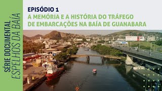 Episódio 1 — A Memória e a História do Tráfego de Embarcações na Baía de Guanabara [upl. by Atalie]