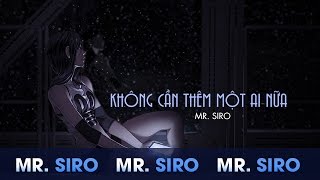 Không Cần Thêm Một Ai Nữa Lyrics Video  Mr Siro [upl. by Matazzoni514]