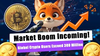 Global Crypto Users Exceed 300 Million Market Boom Incoming [upl. by Haldes198]