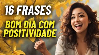 16 Frases Inspiradoras Para Começar o Dia com Positividade [upl. by Tyne]