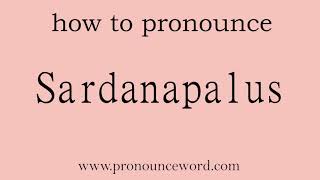 Sardanapalus How to pronounce Sardanapalus in english correct Start with S Learn from me [upl. by Melloney155]