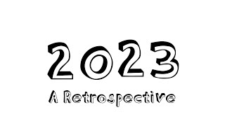 2023 A Retrospective [upl. by Frohman]