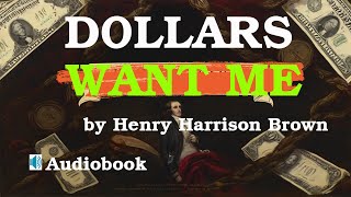 Fullaudiobook quotDollars Want Mequot by Henry Harrison Brown  The Wisdom House [upl. by Norwood]