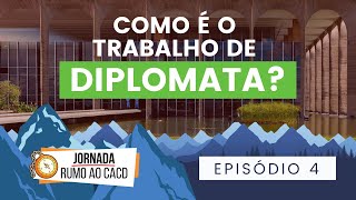 Como é o trabalho de diplomata  e o que isso tem a ver com o CACD Jornada rumo ao CACD 4 [upl. by Windham787]