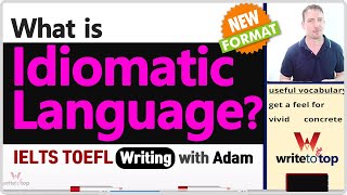 IELTS TOEFL Academic Writing What Is Idiomatic Language [upl. by Dennard846]