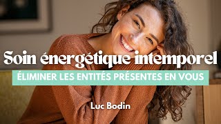 Soin énergétique intemporel pour éliminer les entités présentes en vous [upl. by Tonina]