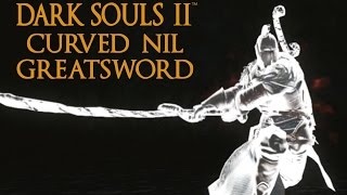 Dark Souls 2 Curved Nil Greatsword Tutorial dual wielding w power stance [upl. by Alana]