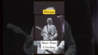 Nirvana cover More Than A feeling ⚡️ morethanafeeling nirvana boston cover live [upl. by Nipahc]