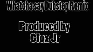 whatcha say Glox Jr Dubstep Remix [upl. by Anais]