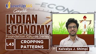 Cropping Patterns  Complete Indian Economy Series  Lecture  43 LevelUp IAS [upl. by Tonya511]