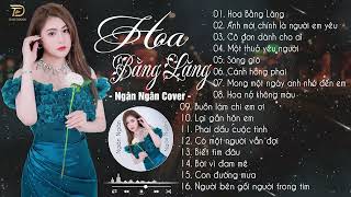 HOA BẰNG LĂNG  NGÂN NGÂN COVER HAY NHẤT  Tuyển Chọn Nhạc Ballad Tâm Trạng Buồn Nhất 2023 [upl. by Nilre]