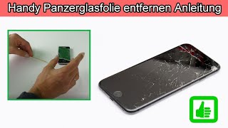 Handy Panzerglas Schutzfolie entfernen Anleitung  Smartphone Schutzglas abmachen  lösen [upl. by Notsua1]