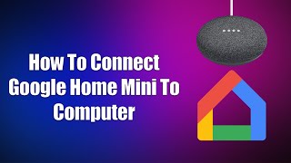 How To Connect Google Home Mini To Computer [upl. by Sachiko]