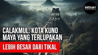 Calakmul Kota Kuno Maya yang Terlupakan dan Lebih Besar dari Tikal [upl. by Kumagai]