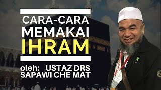 CaraCara Memakai Ihram  Ustaz Drs Sapawi Che Mat [upl. by Plume]