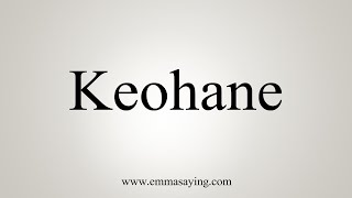 How To Say Keohane [upl. by Obau]