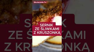 SERNIK ZE ŚLIWKAMI pod kruszonką deser sernik skutecznietv [upl. by Rustin23]