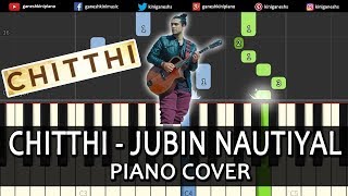 Chitthi Song Jubin Nautiyal  Piano Cover Chords Instrumental By Ganesh Kini [upl. by Flavia554]