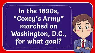 In the 1890s “Coxey’s Army” marched on Washington DC for what goal [upl. by Ody]