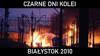 CZARNE DNI KOLEI 13  Kula ognia nad Białymstokiem Katastrofa kolejowa w Białymstoku 2010 [upl. by Everest]