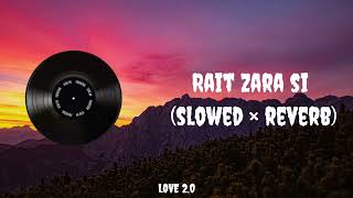 RAIT Zara si slowed ×reverb  LOFISONGS lofimusic LOVE20 [upl. by Ientirb]