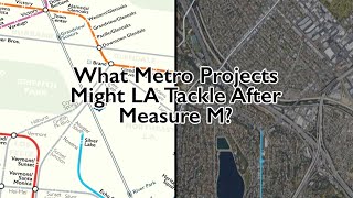 What Metro Projects Might LA Tackle After Measure M [upl. by Hartnett]