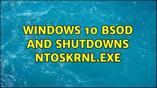 Windows 10 BSOD and shutdowns ntoskrnlexe 2 Solutions [upl. by Driskill993]