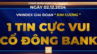 Chứng khoán ngày 02122024  Vnindex giai đoạn Kim Cương  Tin cực vui cổ đông Bank [upl. by Esinet865]