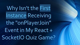 Why Isnt the First Instance Receiving the quotonPlayerJoinquot Event in My React  SocketIO Quiz Game [upl. by Rodger]