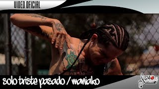 MANIAKO  SOLO TRISTE PASADO  VIDEO OFICIAL [upl. by Salvucci]