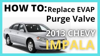 2013 Chevy Impala EVAP Purge Valve Replacement EASY How to P0496 [upl. by Mohun89]