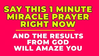 SAY THIS 1 MINUTE MIRACLE PRAYER RIGHT NOW  Powerful Prayer For Blessings And Miracles Daily [upl. by Ellennahc]