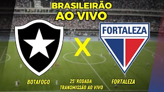 BOTAFOGO X FORTALEZA AO VIVO  25º RODADA DO BRASILEIRÃO  TRANSMISSÃO AO VIVO [upl. by Ellasal]