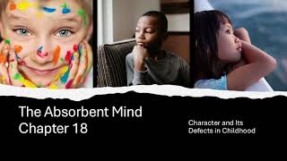 Character amp Its Defects in Childhood Ch 18 of The Absorbent Mind by Maria Montessori [upl. by Fattal]